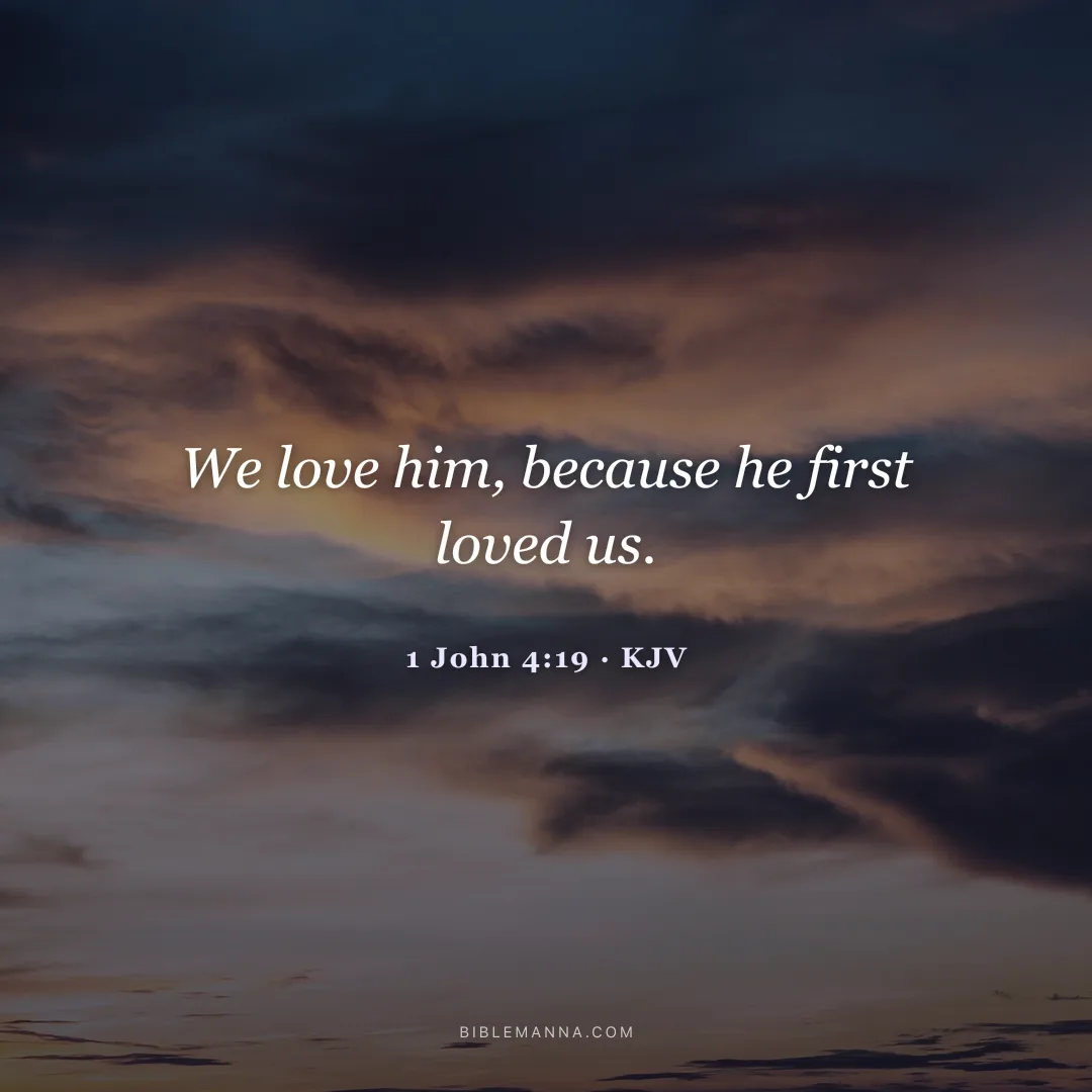 "We love him, because he first loved us." - 1 John 4:19 (KJV)