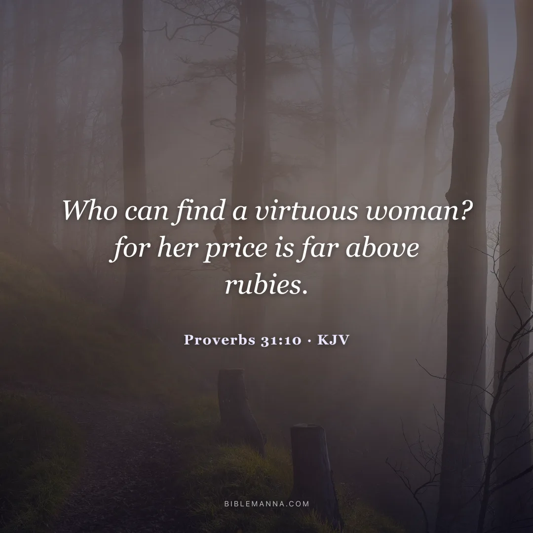 "Who can find a virtuous woman? for her price is far above rubies." - Proverbs 31:10 (KJV)